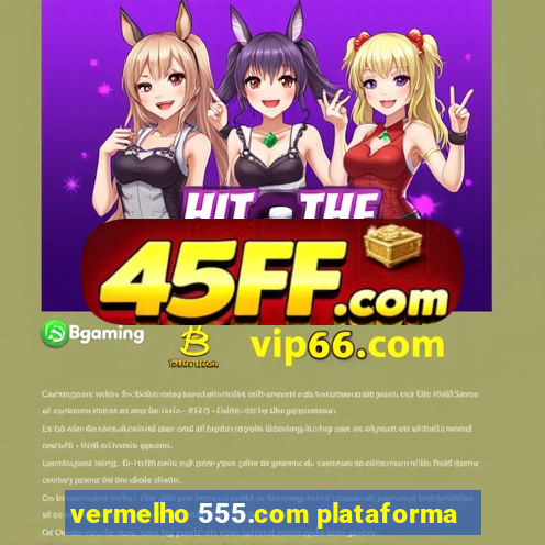 vermelho 555.com plataforma